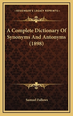 A Complete Dictionary of Synonyms and Antonyms (1898) by Fallows, Samuel