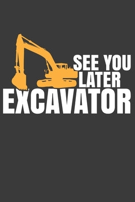 See You Later Excavator: Digging Expert Bulldozer Construction Gift by Designs, Frozen Cactus