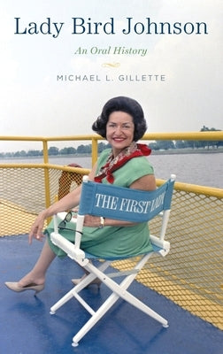 Lady Bird Johnson: An Oral History by Gillette, Michael L.