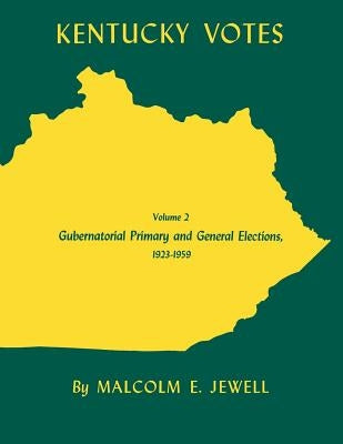 Kentucky Votes: Gubernatorial Primary and General Elections, 1923-1959volume 2 by Jewell, Malcolm E.
