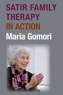 Satir Family Therapy in Action by Gomori, Maria