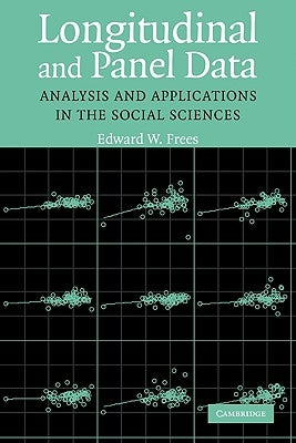 Longitudinal and Panel Data: Analysis and Applications in the Social Sciences by Frees, Edward W.