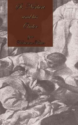 St. Norbert and His Order by Father, A. Norbertine