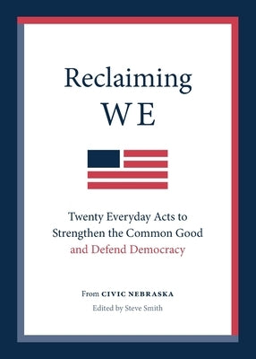 Reclaiming We: Twenty Everyday Acts to Strengthen the Common Good and Defend Democracy by Nebraska, Civic