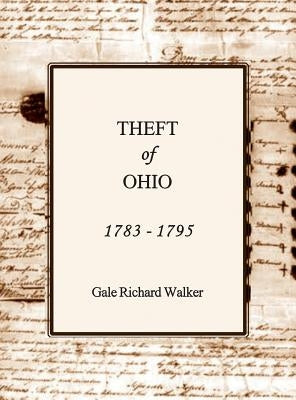Theft of Ohio 1783 - 1795 by Walker, Gale Richard