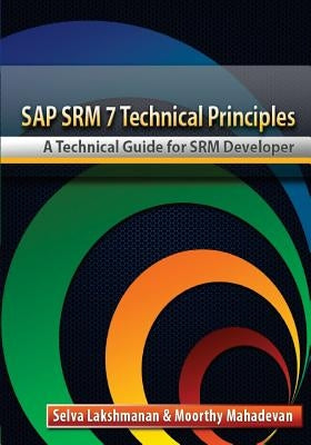 SAP SRM7 Technical Principles: A Technical Guide for SRM Developer by Mahadevan, Moorthy