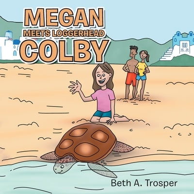 Megan Meets Loggerhead Colby by Trosper, Beth A.