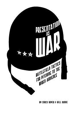 Presentation as War: Battlefield Tactics for Pitching to the Wired Audience by Boyer, Chuck