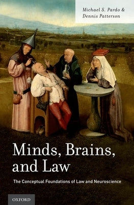 Minds, Brains, and Law: The Conceptual Foundations of Law and Neuroscience by Pardo, Michael S.