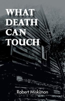 What Death Can Touch by Miskimon, Robert