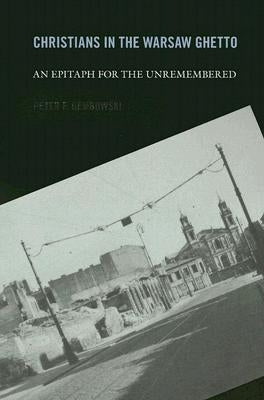 Christians in the Warsaw Ghetto: An Epitaph for the Unremembered by Dembowski, Peter F.