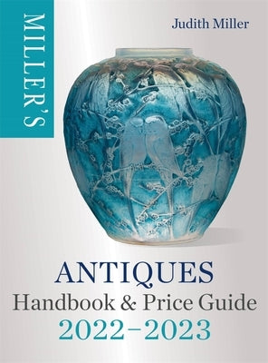 Miller's Antiques Handbook & Price Guide 2022-2023 by Miller, Judith