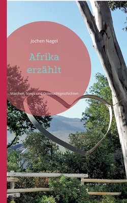 Afrika erzählt: Märchen, Songs und Gutenachtgeschichten by Nagel, Jochen