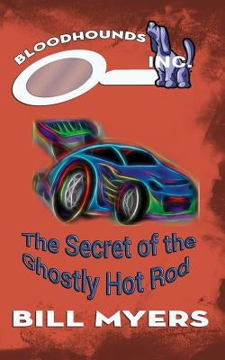 The Secret of the Ghostly Hotrod by Myers, Bill
