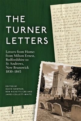 The Turner Letters: Letters from Home: From Milton Ernest, Bedfordshire to St Andrews, New Brunswick, 1830-1845 by Newman, David