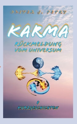 Karma: Rückmeldung vom Universum by Petry, Oliver J.