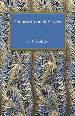 Chinese Ceramic Glazes by Hetherington, A. L.