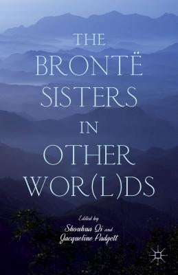 The Brontë Sisters in Other Wor(l)DS by Qi, S.