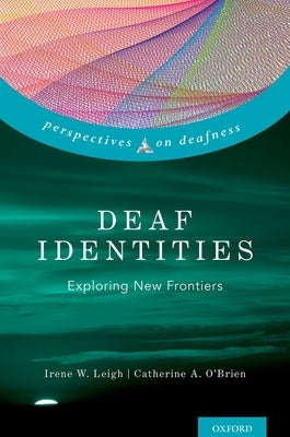 Deaf Identities: Exploring New Frontiers by Leigh, Irene W.