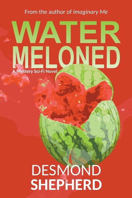 Watermeloned: A Mystery Sci-Fi Novel by Shepherd, Desmond