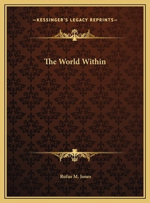 The World Within by Jones, Rufus M.