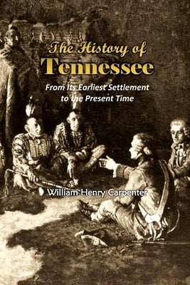 The History of Tennessee: From Its Earliest Settlement to the Present Time (1857) by Carpenter, William Henry
