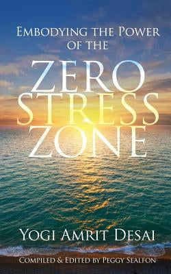 Embodying the Power of the Zero Stress Zone by Desai, Yogi Amrit