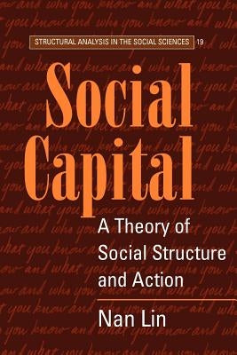 Social Capital: A Theory of Social Structure and Action by Lin, Nan