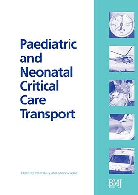 Paediatric and Neonatal Critical Care Transport by Barry, Peter