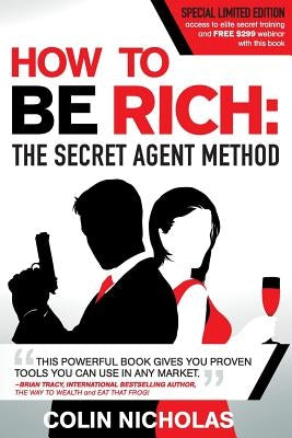 How to be Rich: The Secret Agent Method by Nicholas, Colin