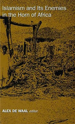 Islamism and Its Enemies in the Horn of Africa by de Waal, Alex