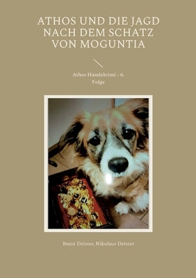 Athos und die Jagd nach dem Schatz von Moguntia: Athos Hundekrimi - 6. Folge by Deister, Beate