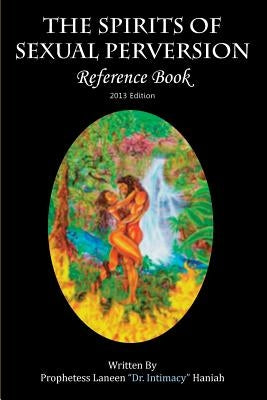 The Spirits of Sexual Perversion Reference Book: 2013 Edition by Haniah, Laneen "dr Intimacy"