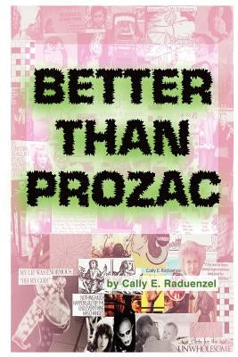 Better Than Prozac by Raduenzel, Cally