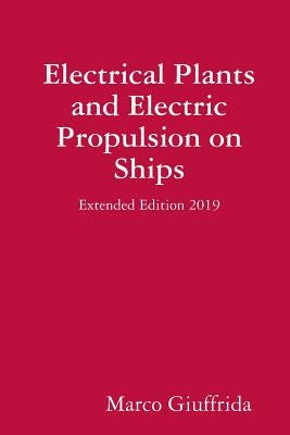 Electrical Plants and Electric Propulsion on Ships - Extended Edition 2019 by Giuffrida, Marco