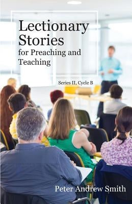 Lectionary Stories for Preaching and Teaching: Series II, Cycle B by Smith, Peter