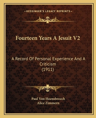 Fourteen Years A Jesuit V2: A Record Of Personal Experience And A Criticism (1911) by Hoensbroech, Paul Von