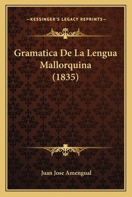 Gramatica De La Lengua Mallorquina (1835) by Amengual, Juan Jose