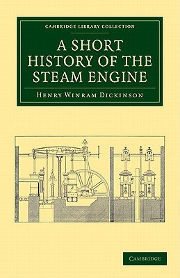 A Short History of the Steam Engine by Dickinson, Henry Winram
