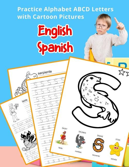English Spanish Practice Alphabet ABCD letters with Cartoon Pictures: Practica letras del alfabeto español inglés con imágenes de dibujos animados by Hill, Betty