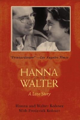 Hanna and Walter: A Love Story by Kohner, Hanna &. Walter