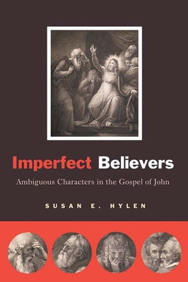 Imperfect Believers: Ambiguous Characters in the Gospel of John by Hylen, Susan E.