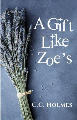 A Gift Like Zoe's by Holmes, C. C.