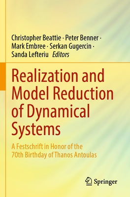 Realization and Model Reduction of Dynamical Systems: A Festschrift in Honor of the 70th Birthday of Thanos Antoulas by Beattie, Christopher
