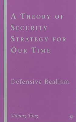 A Theory of Security Strategy for Our Time: Defensive Realism by Tang, S.