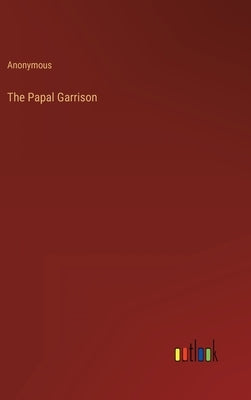 The Papal Garrison by Anonymous