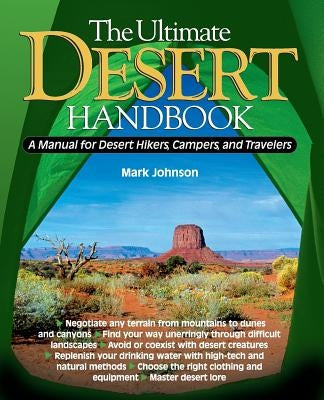 The Ultimate Desert Handbook: A Manual for Desert Hikers, Campers and Travelers by Johnson, G. Mark