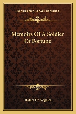 Memoirs of a Soldier of Fortune by De Nogales, Rafael