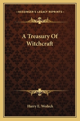 A Treasury of Witchcraft by Wedeck, Harry E.