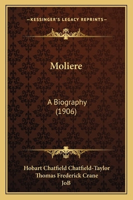 Moliere: A Biography (1906) by Chatfield-Taylor, Hobart Chatfield